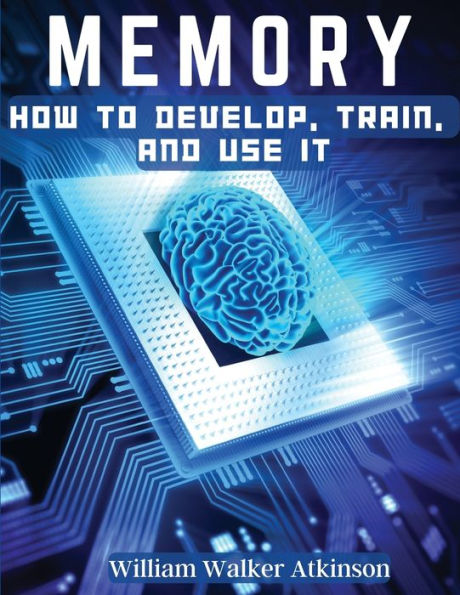 Memory: How To Develop, Train, And Use It - 9781805475781