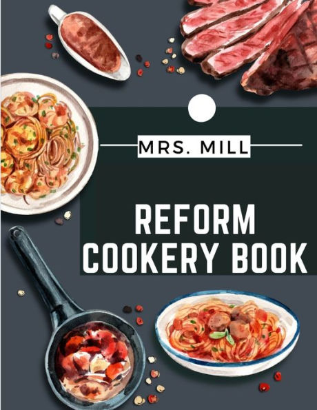 Reform Cookery Book: Up-To-Date Health Cookery For The Twentieth Century - 9781805475798