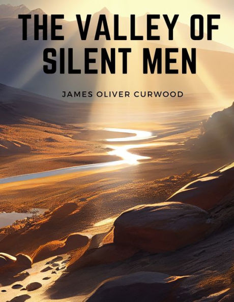 The Valley Of Silent Men: A Story Of The Three River Country - 9781805475811
