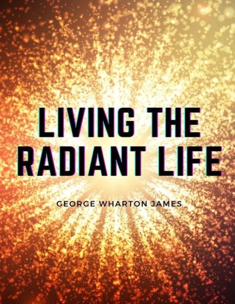 Living The Radiant Life: A Personal Narrative - 9781805475989