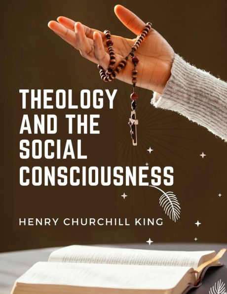 Theology And The Social Consciousness: A Study Of The Relations Of The Social Consciousness To Theology - 9781805476191
