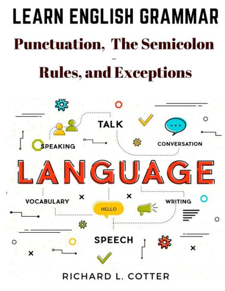 Learn English Grammar: Punctuation, And The Semicolon - Rules, And Exceptions (Spanish Edition) - 9781805476511