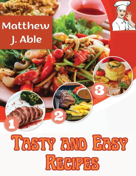 Tasty And Easy Recipes: For Every Cooking Meal And Occasion, From Breakfast To Desserts, Snacks, Lunch And Dinner - 9781805476689