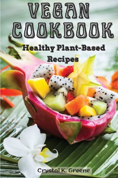 Vegan Cookbook: Healthy Plant-Based Recipes - 9781805476740