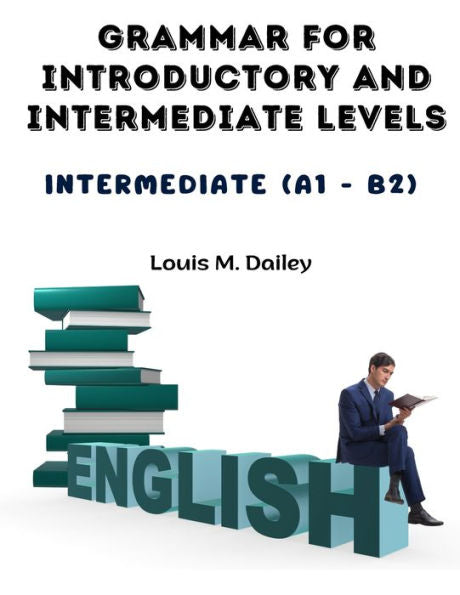 Grammar For Introductory And Intermediate Levels: Intermediate (A1 - B2) - 9781805476788