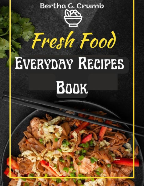 Everyday Recipes Book: The Complete Guide For Breakfast, Lunch, Dinner And More - 9781805476795