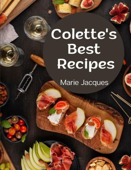 Colette's Best Recipes: A Book Of French Cookery - 9781805476894