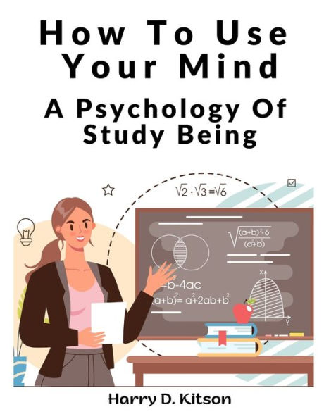 How To Use Your Mind: A Psychology Of Study Being - 9781805476917