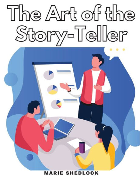 The Art Of The Story-Teller: Everything You Need To Know To Tell Stories Successfully - 9781805476993