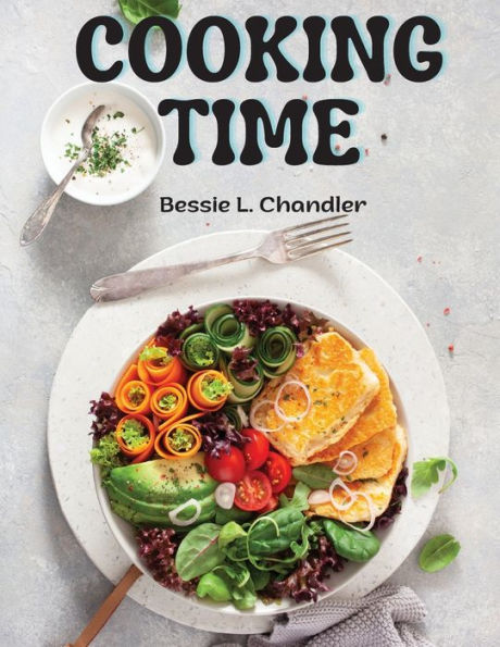 Cooking Time: Breakfast, Lunch, Dinner And Dessert Recipes - 9781805477174