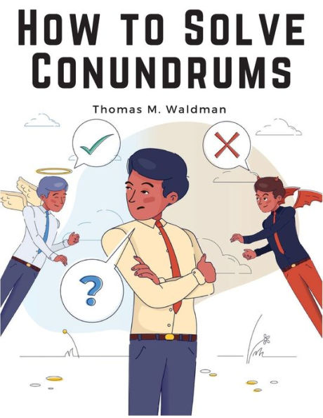 How To Solve Conundrums: All The Leading Conundrums Of The Day, Amusing Riddles, Curious Catches, And Witty Sayings - 9781805477570