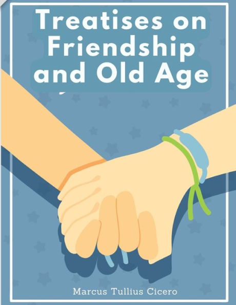 Treatises On Friendship And Old Age: Letters Of Marcus Tullius Cicero - 9781805477587