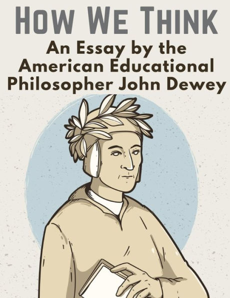 How We Think: An Essay By The American Educational Philosopher John Dewey - 9781805477693