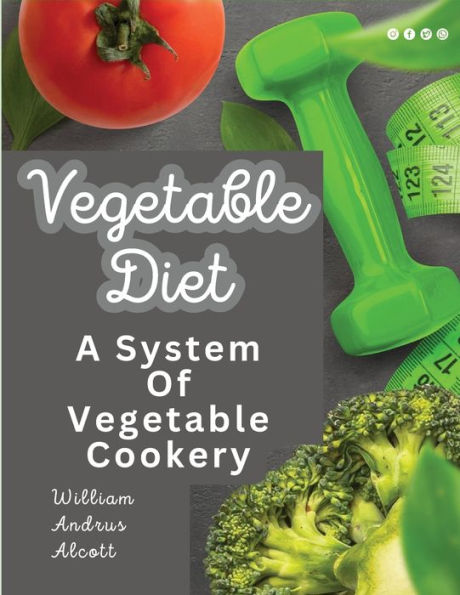 Vegetable Diet: A System Of Vegetable Cookery - 9781805477808