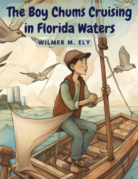 The Boy Chums Cruising In Florida Waters: The Perils And Dangers Of The Fishing Fleet - 9781805477853