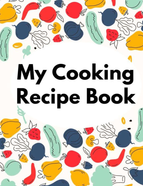 My Cooking Recipe Book: Irresistible And Wallet-Friendly Recipes - 9781805477938
