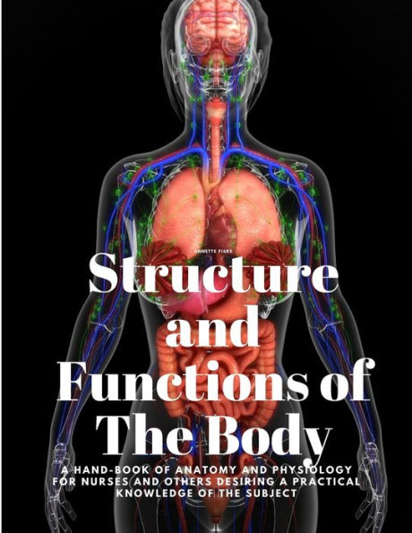 Estructura y funciones del cuerpo: un manual de anatomía y fisiología para enfermeras y otras personas que deseen un conocimiento práctico del tema Annette Fiske - 9781805478027