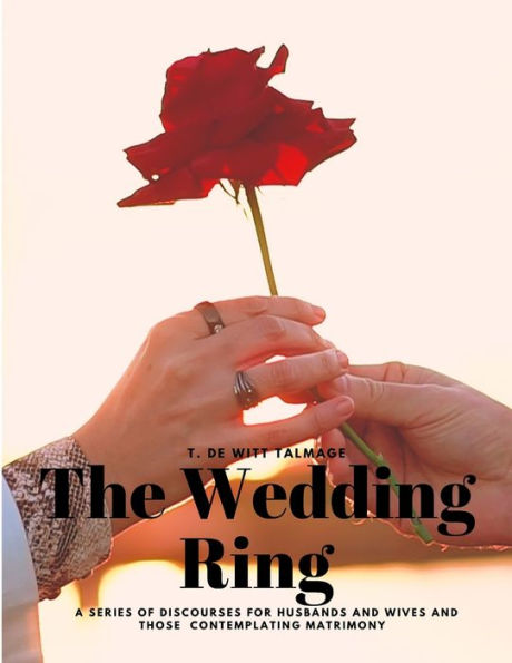 The Wedding Ring - A Series Of Discourses For Husbands And Wives And Those Contemplating Matrimony - 9781805478256