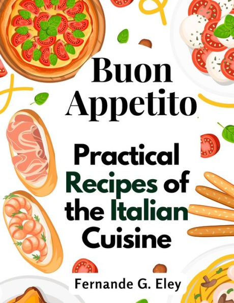 Buon Appetito: Practical Recipes Of The Italian Cuisine - 9781805478645