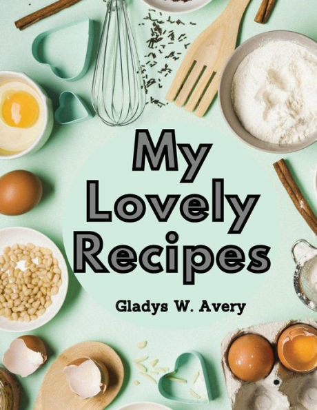 My Lovely Recipes: Culinary Creations For A Healthier, And Longer Life - 9781805478683