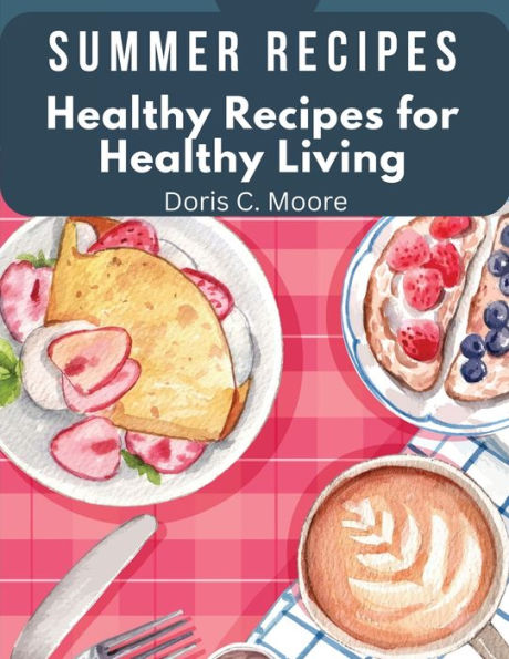 Summer Recipes: Healthy Recipes For Healthy Living - 9781805478713