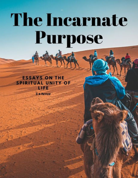 The Incarnate Purpose - Essays On The Spiritual Unity Of Life
