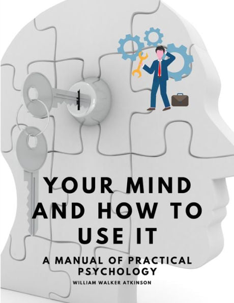 Your Mind And How To Use It - A Manual Of Practical Psychology - 9781805479369