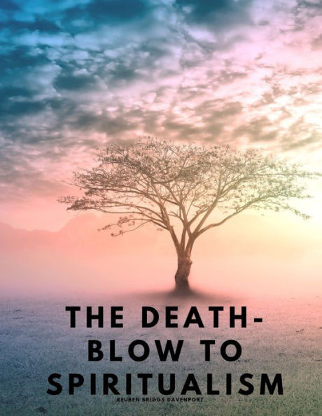 The Death-Blow To Spiritualism - Being The True Story Of The Fox Sisters - 9781805479437