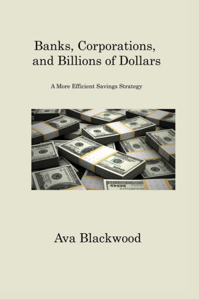 Banks, Corporations, And Billions Of Dollars: A More Efficient Savings Strategy
