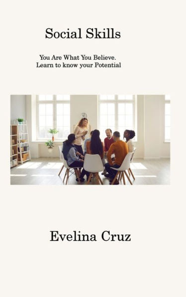 Social Skills: You Are What You Believe. Learn To Know Your Potential - 9781806202430