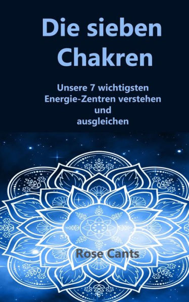 Die Sieben Chakren: Unsere 7 Wicht Igsten Energie-Zent Ren Verstehen Und Ausgleichen (German Edition) - 9781806210633