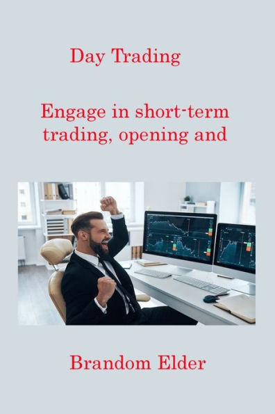 Day Trading: Engage In Short-Term Trading, Opening And Closing Positions Within The Same Trading Day.