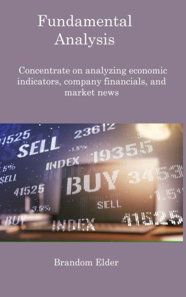 Fundamental Analysis: Concentrate On Analyzing Economic Indicators, Company Financials, And Market News