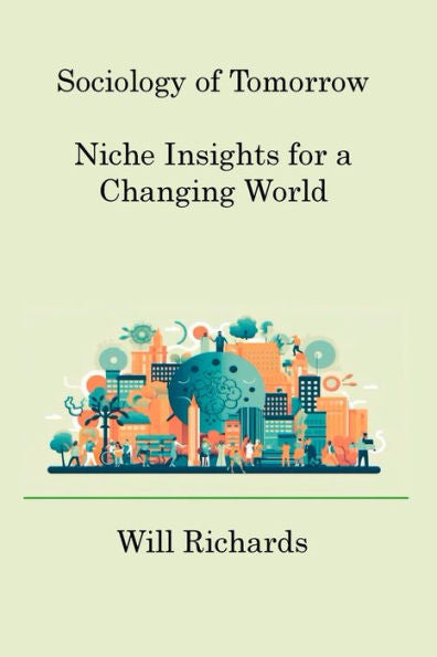 Sociology Of Tomorrow: Niche Insights For A Changing World