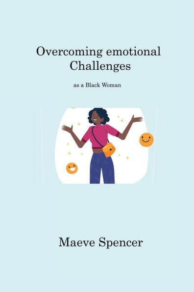 Overcoming Emotional Challenges: As A Black Woman