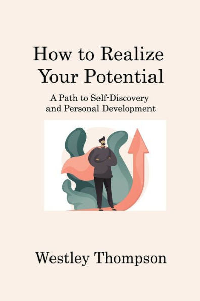 How To Realize Your Potential: A Path To Self-Discovery And Personal Development