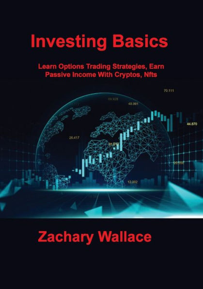 Investing Basics: Learn Options Trading Strategies, Earn Passive Income With Cryptos, Nfts - 9781806305810