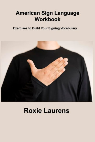 American Sign Language Workbook: Exercises To Build Your Signing Vocabulary - 9781806306336