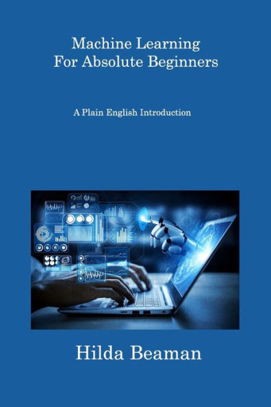 Machine Learning For Absolute Beginners: A Plain English Introduction - 9781806308378