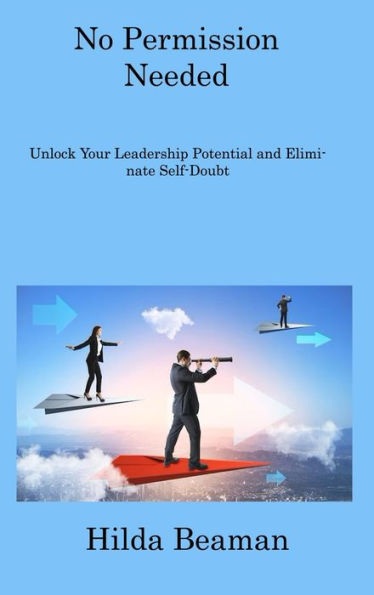 No Permission Needed: Improve Your Leadership Quality And Become A True Leader - 9781806308408
