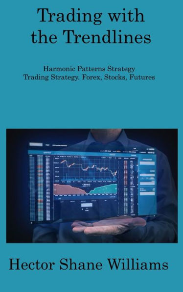 Trading With The Trendlines: Harmonic Patterns Strategy Trading Strategy. Forex, Stocks, Futures - 9781806309184