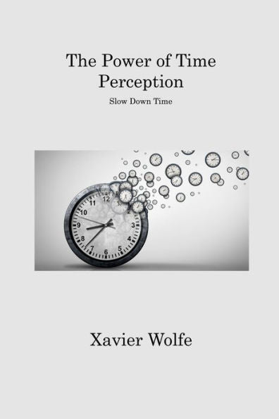 The Power Of Time Perception: Slow Down Time - 9781806311873