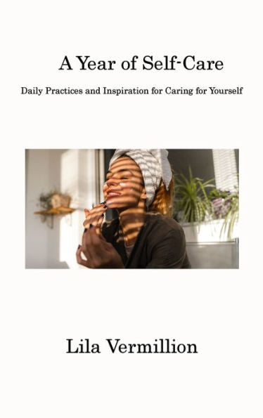 A Year Of Self-Care: Daily Practices And Inspiration For Caring For Yourself - 9781806312504