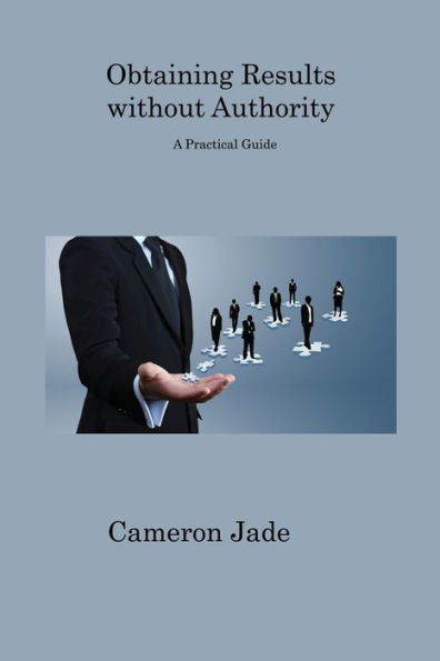 Obtaining Results Without Authority: A Practical Guide - 9781806312771