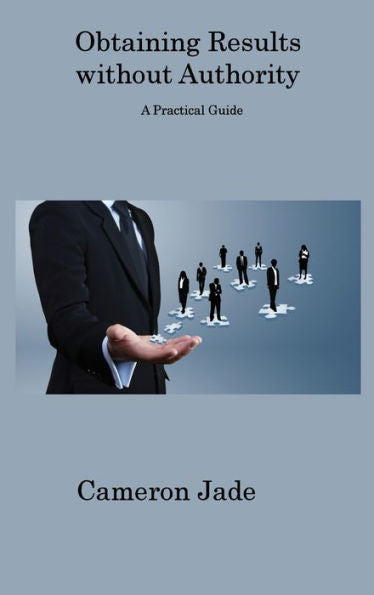 Obtaining Results Without Authority: A Practical Guide