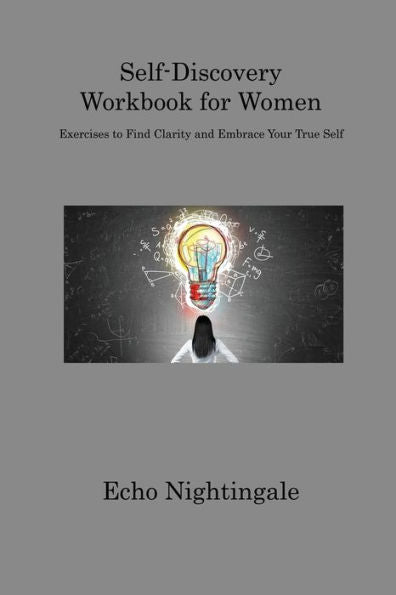 Self-Discovery Workbook For Women: Exercises To Find Clarity And Embrace Your True Self - 9781806312818