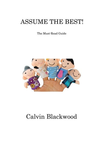 Assume The Best!: The Must-Read Guide