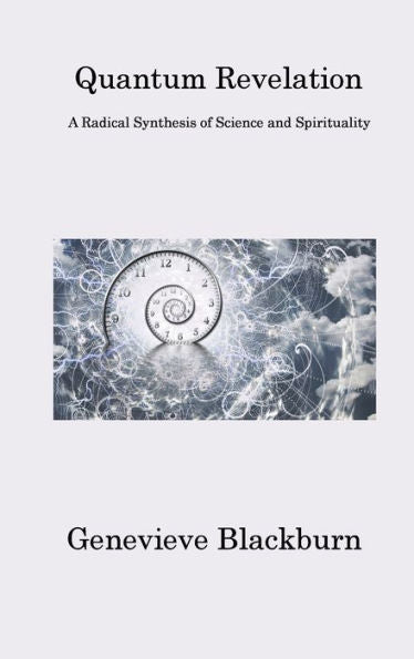 Quantum Revelation: A Radical Synthesis Of Science And Spirituality - 9781806313624