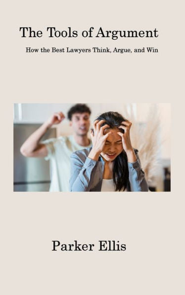 The Tools Of Argument: How The Best Lawyers Think, Argue, And Win - 9781806315420