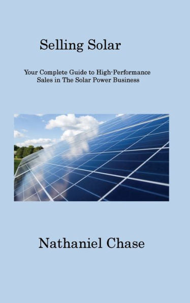 Vender energía solar: su guía completa para ventas de alto rendimiento en el negocio de la energía solar - 9781806316540